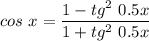 cos~x = \dfrac{1-tg^2~0.5x}{1 + tg^2~0.5x }