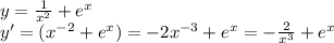 y = \frac{1}{ {x}^{2} } + {e}^{x} \\ y' = ( {x}^{ - 2} + {e}^{x} ) = - 2 {x}^{ - 3} + {e}^{x} = - \frac{2}{ {x}^{3} } + {e}^{x}