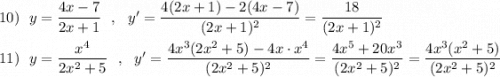 10)\ \ y=\dfrac{4x-7}{2x+1}\ \ ,\ \ y'=\dfrac{4(2x+1)-2(4x-7)}{(2x+1)^2}=\dfrac{18}{(2x+1)^2}\\\\11)\ \ y=\dfrac{x^4}{2x^2+5}\ \ ,\ \ y'=\dfrac{4x^3(2x^2+5)-4x\cdot x^4}{(2x^2+5)^2}=\dfrac{4x^5+20x^3}{(2x^2+5)^2}=\dfrac{4x^3(x^2+5)}{(2x^2+5)^2}