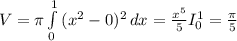 V = \pi \int\limits^1_0 {(x^2-0)^2} \, dx = \frac{x^5}{5} I_0^1 = \frac{\pi }{5}