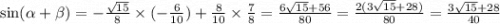 \sin( \alpha + \beta ) = - \frac{ \sqrt{15} }{8} \times ( - \frac{6}{10} ) + \frac{8}{10} \times \frac{7}{8} = \frac{6 \sqrt{15} + 56 }{80} = \frac{2(3 \sqrt{15} + 28)}{80} = \frac{3 \sqrt{15} + 28}{40}