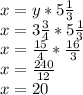 x=y*5\frac{1}{3} \\x=3\frac{3}{4} *5\frac{1}{3} \\x=\frac{15}{4} *\frac{16}{3} \\x=\frac{240}{12} \\x=20