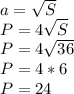 a=\sqrt{S} \\P=4\sqrt{S} \\P=4\sqrt{36} \\P=4*6\\P=24
