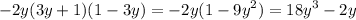 - 2y(3y + 1)(1 - 3y) = - 2y(1 - {9y}^{2} ) = {18y}^{3} - 2y