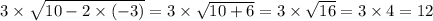 3 \times \sqrt{10 - 2 \times ( - 3)} = 3 \times \sqrt{10 + 6} = 3 \times \sqrt{16} = 3 \times 4 = 12
