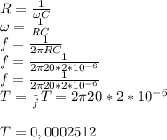 R=\frac{1}{\omega C} \\\omega=\frac{1}{R C}\\f=\frac{1}{2\pi R C}\\f=\frac{1}{2\pi 20* 2*10^{-6} }\\f=\frac{1}{2\pi 20* 2*10^{-6} }\\T=\frac{1}{f} T=2\pi 20* 2*10^{-6} \\\\T=0,0002512