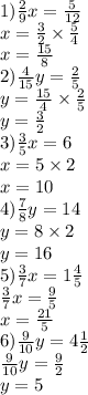 1) \frac{2}{9} x = \frac{5}{12} \\ x = \frac{3}{2} \times \frac{5}{4} \\ x = \frac{15}{8} \\ 2) \frac{4}{15} y = \frac{2}{5} \\ y = \frac{15}{4} \times \frac{2}{5} \\ y = \frac{3}{2} \\ 3) \frac{3}{5} x = 6 \\ x = 5 \times 2 \\ x = 10 \\ 4) \frac{7}{8} y = 14 \\ y = 8 \times 2 \\ y = 16 \\ 5) \frac{3}{7} x = 1 \frac{4}{5} \\ \frac{ 3}{7} x = \frac{9}{5} \\ x = \frac{21}{5} \\ 6) \frac{9}{10} y = 4 \frac{1}{2} \\ \frac{9}{10} y = \frac{9}{2} \\ y = 5