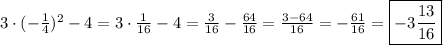 3 \cdot (-\frac{1}{4})^2 - 4 = 3 \cdot \frac{1}{16} - 4 = \frac{3}{16} - \frac{64}{16} = \frac{3-64}{16} = -\frac{61}{16} = \boxed{-3\frac{13}{16}}