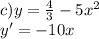 c)y = \frac{4}{3} - 5 {x}^{2} \\ y' = - 10x