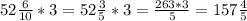 52\frac{6}{10} *3=52\frac{3}{5} *3=\frac{263*3}{5} =157\frac{4}{5}