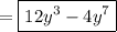 \displaystyle = \boxed{12{y^3}-4{y^7}}