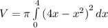 V=\pi \int\limits^4_0 {(4x-x^2)}^2 \, dx