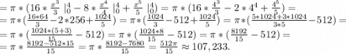 =\pi *(16*\frac{x^3}{3}\ |_0^4-8*\frac{x^4}{4}\ |_0^4+\frac{x^5}{5}\ |_0^4)=\pi *(16*\frac{4^3}{3} -2*4^4+\frac{4^5}{5})=\\=\pi *(\frac{16*64}{3}-2*256+\frac{1024}{5})=\pi *(\frac{1024}{3} -512 +\frac{1024}{5})=\pi *(\frac{5*1024+3*1024}{3*5}-512)=\\=\pi *(\frac{1024*(5+3)}{15} -512)=\pi *(\frac{1024*8}{15} -512)=\pi *(\frac{8192}{15}-512)=\\=\pi *\frac{8192-512*15}{15}= \pi *\frac{8192-7680}{15}=\frac{512\pi }{15}\approx107,233.