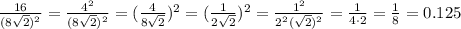 \frac{16}{(8\sqrt{2} )^{2} } = \frac{4^{2} }{(8\sqrt{2} )^{2} } = (\frac{4}{8\sqrt{2} })^{2} =({\frac{1}{2\sqrt{2} })^{2} } =\frac{1^{2}}{2^{2}(\sqrt{2} )^{2} } = \frac{1}{4 \cdot 2} = \frac{1}{8} = 0.125