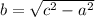 b = \sqrt{ {c}^{2} - {a}^{2} }