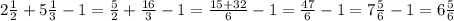 2 \frac{1}{2} + 5 \frac{1}{3} - 1 = \frac{5}{2} + \frac{16}{3} - 1 = \frac{15 + 32}{6} - 1 = \frac{47}{6} - 1 = 7 \frac{5}{6} - 1 = 6 \frac{5}{6}