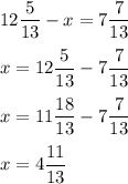 \displaystyle 12\frac{5}{13} -x = 7 \frac{7}{13}\\ \\ x=12 \frac{5}{13} - 7 \frac{7}{13}\\ \\ x= 11 \frac{18}{13} - 7 \frac{7}{13}\\ \\ x= 4 \frac{11}{13}