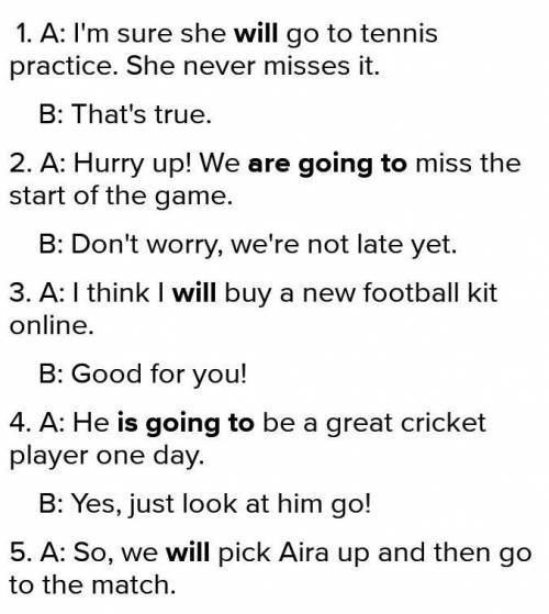 Practice Ex.1 Fill in will or am(is, are going to1. A: I'm sure she (go) to tennis. She never misse