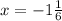 \\x =- 1\frac{1}{6}