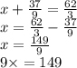 x + \frac{37}{9} = \frac{62}{3 } \\ x = \frac{62}{3} - \frac{37}{9} \\ x = \frac{149}{9} \\ 9 \times = 149