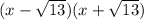 (x-\sqrt{13})(x+\sqrt{13})
