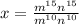 x=\frac{m^{15}n^{15} }{m^{10}n^{10}}