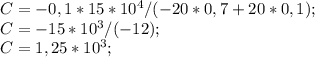 C=-0,1*15*10^{4} /(-20*0,7+20*0,1);\\C=-15*10^{3} /(-12);\\C=1,25*10^{3};