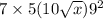 7 \times 5(10 \sqrt{x} ) {9}^{2}