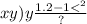 xy)y \frac{1.2 - 1 { < }^{2} }{?}