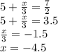 5 + \frac{x}{3} = \frac{7}{2} \\ 5 + \frac{x}{3} = 3.5 \\ \frac{x}{3} = - 1.5 \\ x = - 4.5
