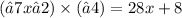 (−7x−2) \times (−4) = 28x + 8