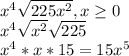 x^4\sqrt{225x^{2} }, x\geq 0\\x^4\sqrt{x^{2} }\sqrt{225}\\x^{4}*x*15=15x^{5}