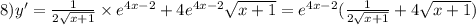 8)y' = \frac{1}{2 \sqrt{x + 1} } \times {e}^{4x - 2} + 4 {e}^{4x - 2} \sqrt{x + 1} = {e}^{4x - 2} ( \frac{1}{2 \sqrt{x + 1} } + 4 \sqrt{x + 1} )