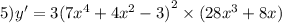 5)y' = 3 {(7 {x}^{4} + 4 {x}^{2} - 3) }^{2} \times (28 {x}^{3} + 8x)