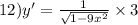 12)y' = \frac{1}{ \sqrt{1 - 9 {x}^{2} } } \times 3