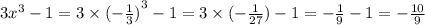 3 {x}^{3} - 1 = 3 \times {( - \frac{1}{3}) }^{3} - 1 = 3 \times ( - \frac{1}{27} ) - 1 = - \frac{1}{9} - 1 = - \frac{10}{9}