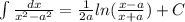 \int\limits \frac{dx}{ {x}^{2} - {a}^{2} } = \frac{1}{2a} ln( \frac{x - a}{x + a} ) + C