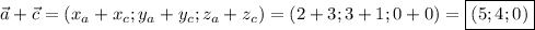 \vec{a} + \vec{c} = (x_{a}+x_{c}; y_{a}+y_{c}; z_{a}+z_{c}) = (2 + 3; 3+1; 0+0) = \boxed{(5;4;0)}