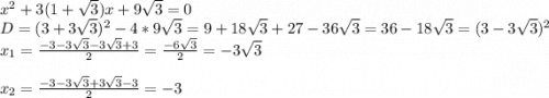 x^2+3(1+\sqrt{3})x+9\sqrt{3}=0\\D=(3+3\sqrt{3})^2-4*9\sqrt{3}=9+ 18\sqrt{3}+ 27-36\sqrt{3}= 36-18\sqrt{3}=(3-3\sqrt{3})^2 \\x_1=\frac{-3-3\sqrt{3}-3\sqrt{3}+3 }{2}=\frac{-6\sqrt{3} }{2} =-3\sqrt{3} \\\\x_2=\frac{-3-3\sqrt{3}+3\sqrt{3}-3 }{2}=-3