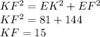 KF^{2} =EK^{2} +EF^{2} \\KF^{2}=81+144\\KF=15