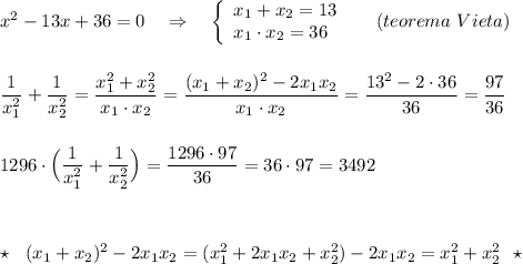 x^2-13x+36=0\ \ \ \Rightarrow \ \ \ \left\{\begin{array}{l}x_1+x_2=13\\x_1\cdot x_2=36\end{array}\right\ \ \ \ (teorema\ Vieta)\\\\\\\dfrac{1}{x_1^2}+\dfrac{1}{x_2^2}=\dfrac{x_1^2+x_2^2}{x_1\cdot x_2}=\dfrac{(x_1+x_2)^2-2x_1x_2}{x_1\cdot x_2}=\dfrac{13^2-2\cdot 36}{36}=\dfrac{97}{36}\\\\\\1296\cdot \Big(\dfrac{1}{x_1^2}+\dfrac{1}{x_2^2}\Big)=\dfrac{1296\cdot 97}{36}=36\cdot 97=3492\\\\\\\\\star \ \ (x_1+x_2)^2-2x_1x_2=(x_1^2+2x_1x_2+x_2^2)-2x_1x_2=x_1^2+x_2^2\ \ \star