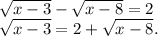 \sqrt{x-3}-\sqrt{x-8}=2\\\sqrt{x-3}=2+\sqrt{x-8} .