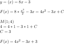 y=(x)=8x-3\\\\F(x)=8*\frac{x^2}{2}-3x=4x^2-3x+C\\\\M(1;4)\\4=4*1-3*1+C\\C=3\\\\F(x)=4x^2-3x+3