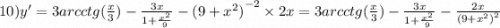 10)y' = 3arcctg( \frac{x}{3} ) - \frac{3x}{1 + \frac{ {x}^{2} }{9} } - {(9 + {x}^{2} )}^{ - 2} \times 2x = 3arcctg( \frac{x}{3} ) - \frac{3x}{1 + \frac{ {x}^{2} }{9} } - \frac{2x}{ {(9 + {x}^{2} )}^{2} }