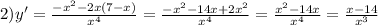 2)y' = \frac{ - {x}^{2} - 2x(7 - x) }{ {x}^{4} } = \frac{ - {x}^{2} - 14x + 2 {x}^{2} }{ {x}^{4} } = \frac{ {x}^{2} - 14x}{ {x}^{4} } = \frac{x - 14}{ {x}^{3} }