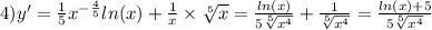 4)y' = \frac{1}{5} {x}^{ - \frac{4}{5} } ln(x) + \frac{1}{x} \times \sqrt[5]{x} = \frac{ ln(x) }{5 \sqrt[5]{ {x}^{4} } } + \frac{1}{ \sqrt[5]{ {x}^{4} } } = \frac{ ln(x) + 5 }{5 \sqrt[5]{ {x}^{4} } }