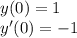 y( 0) = 1 \\ y'(0) = - 1