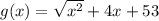 g(x) = \sqrt{x {}^{2} } + 4x + 53