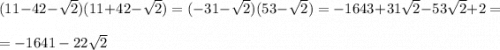 (11-42-\sqrt{2})(11+42-\sqrt{2})=(-31-\sqrt{2})(53-\sqrt{2})=-1643+31\sqrt{2}-53\sqrt{2}+2=\\\\=-1641-22\sqrt{2}