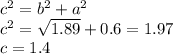 c^{2} = b^{2} +a^{2} \\c^{2} = \sqrt{1.89} +0.6=1.97\\c=1.4